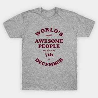 World's Most Awesome People are born on 7th of December T-Shirt